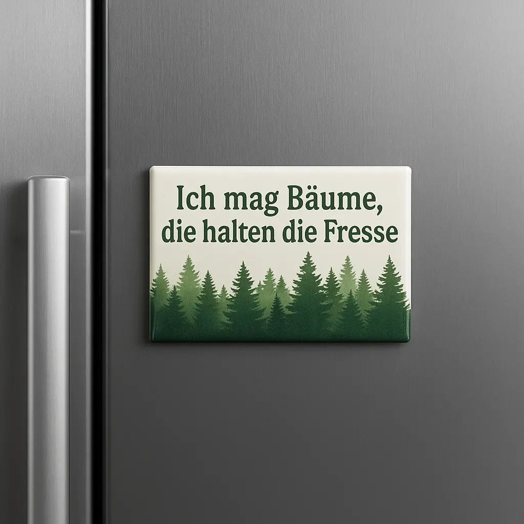 „Ich mag Bäume, die halten die Fresse“ - Magnet Kreativio